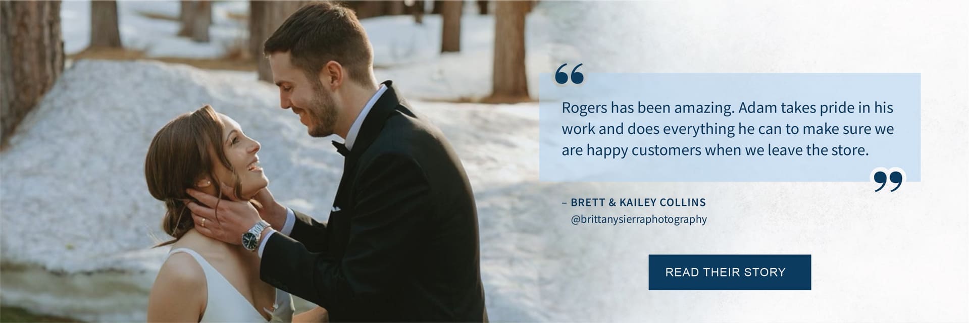 Testimonial Banner featuring Brett & Kailey Collins: "Rogers has been amazing. Adam takes pride in his work and does everything he can to make sure we are happy customers when we leave the store."